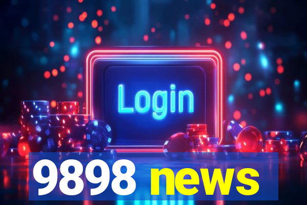 9898 news