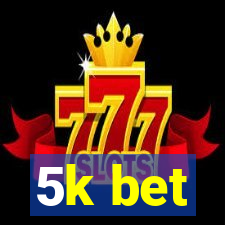 5k bet