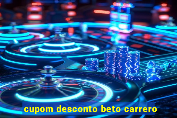 cupom desconto beto carrero