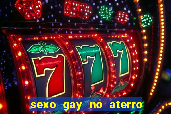 sexo gay no aterro do flamengo