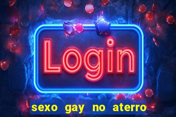 sexo gay no aterro do flamengo