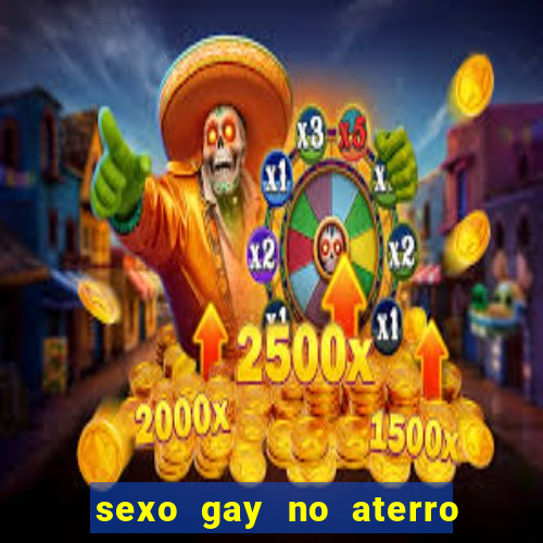 sexo gay no aterro do flamengo