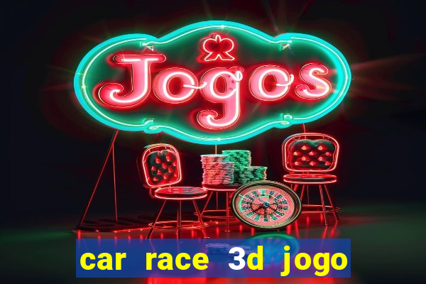 car race 3d jogo de carros