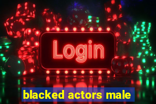 blacked actors male