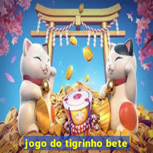 jogo do tigrinho bete