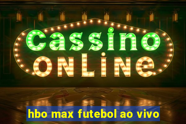 hbo max futebol ao vivo