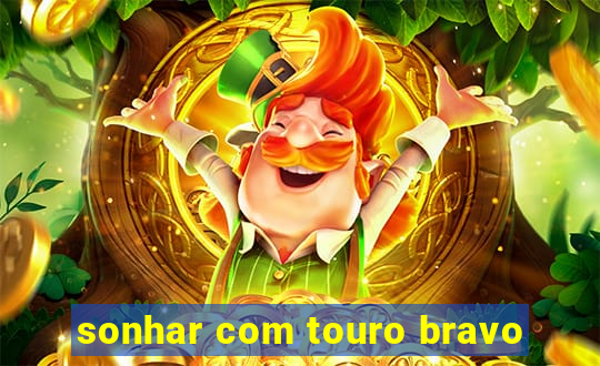 sonhar com touro bravo