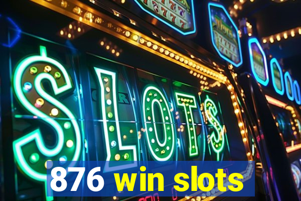 876 win slots