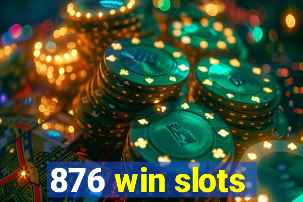 876 win slots