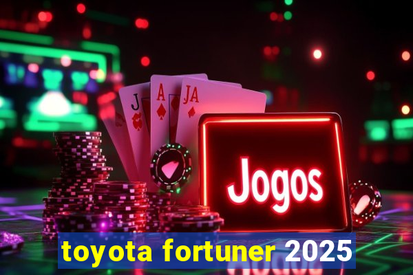 toyota fortuner 2025