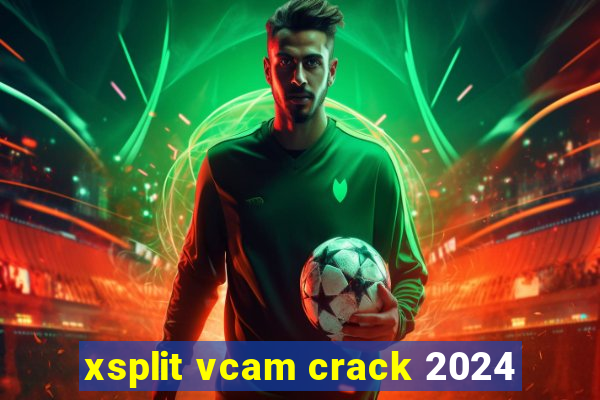 xsplit vcam crack 2024