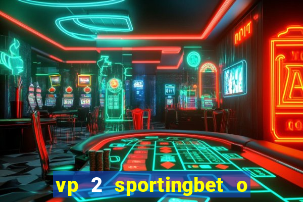 vp 2 sportingbet o que significa