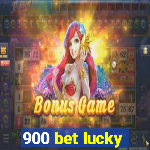 900 bet lucky