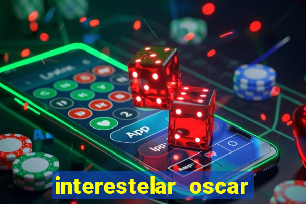 interestelar oscar interestelar quantos oscar