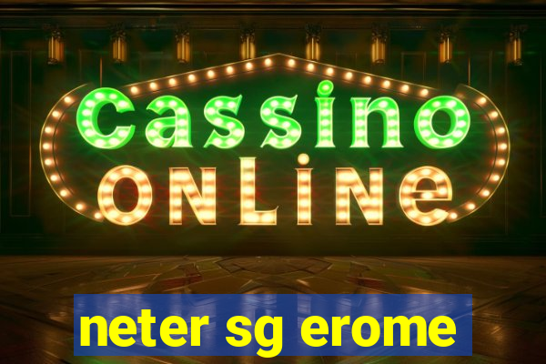 neter sg erome