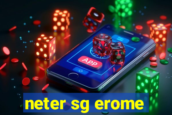 neter sg erome