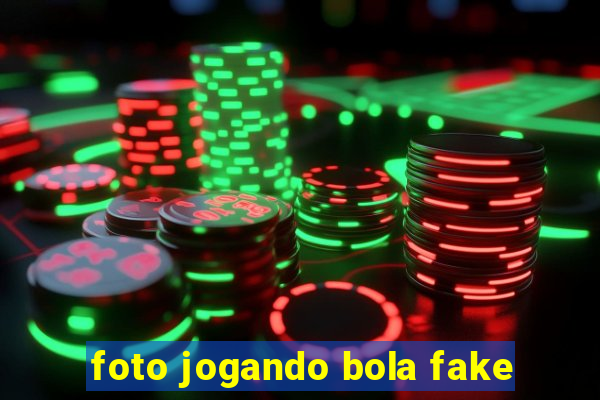 foto jogando bola fake