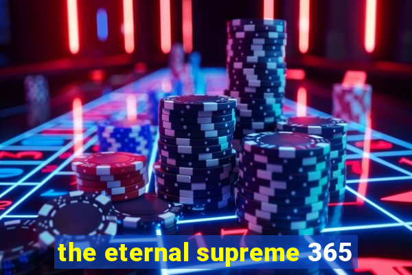 the eternal supreme 365