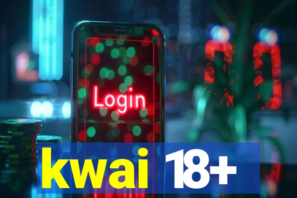 kwai 18+