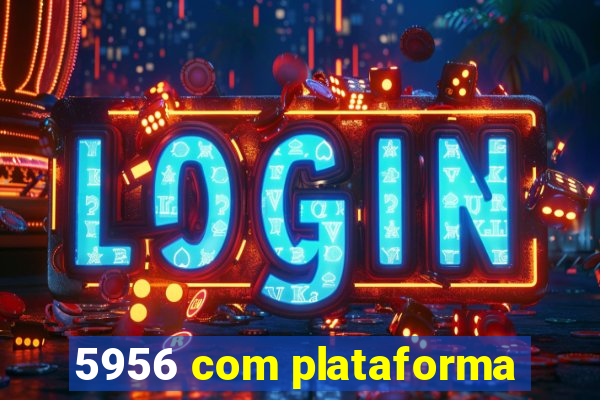 5956 com plataforma