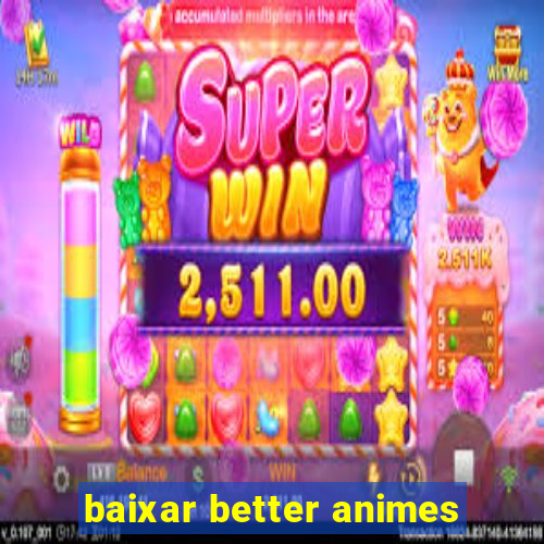 baixar better animes