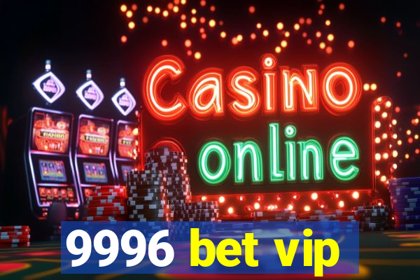 9996 bet vip