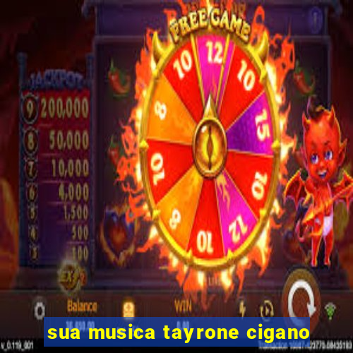 sua musica tayrone cigano