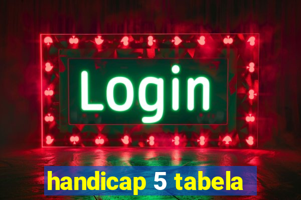 handicap 5 tabela