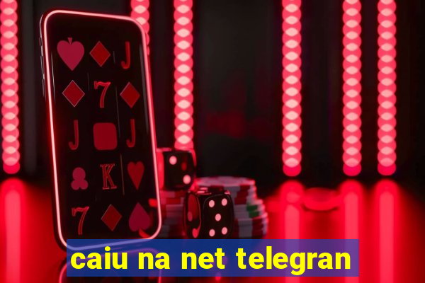 caiu na net telegran