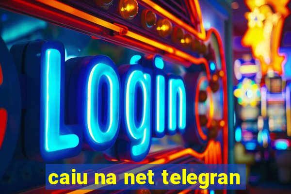 caiu na net telegran