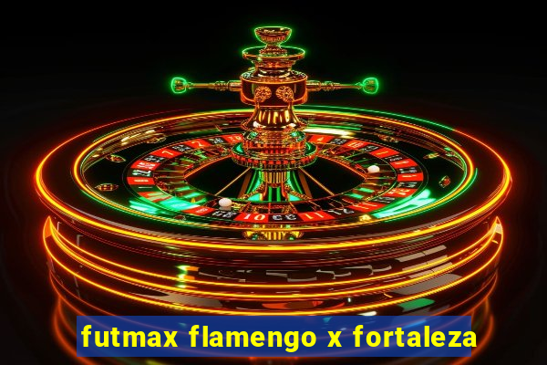 futmax flamengo x fortaleza