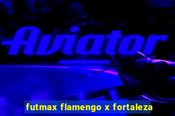 futmax flamengo x fortaleza