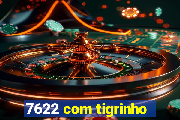 7622 com tigrinho