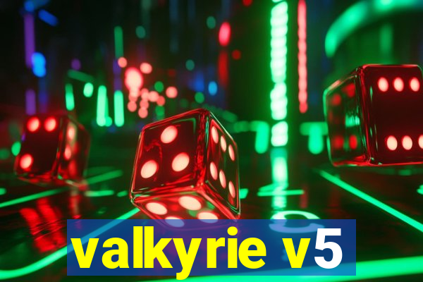 valkyrie v5