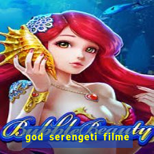 god serengeti filme completo dublado