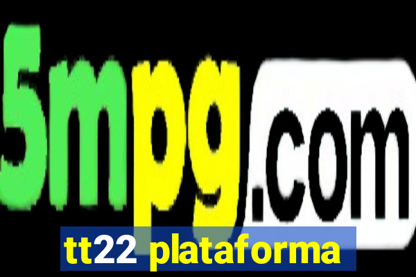 tt22 plataforma