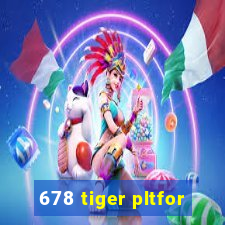 678 tiger pltfor