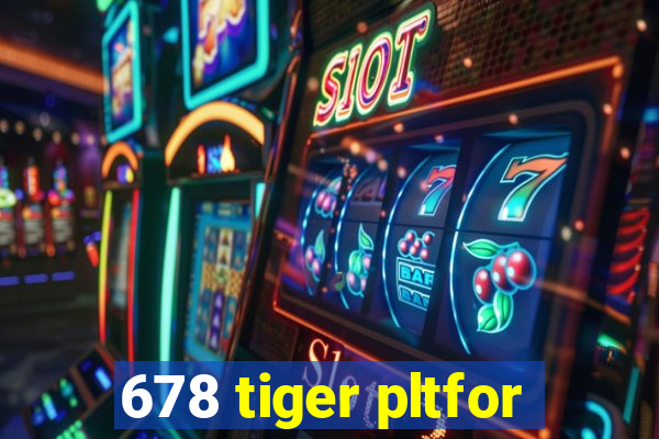 678 tiger pltfor