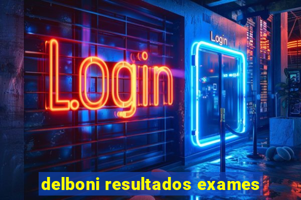 delboni resultados exames