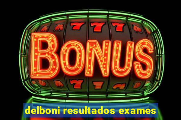 delboni resultados exames