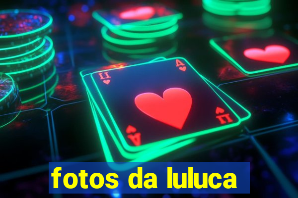 fotos da luluca