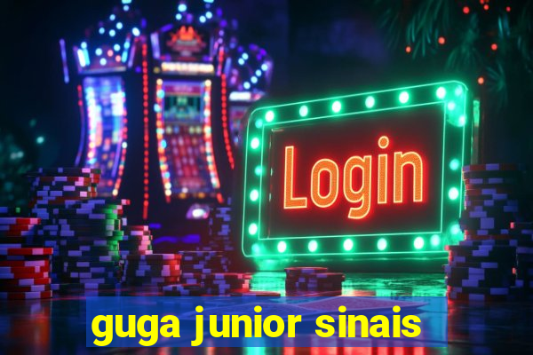 guga junior sinais