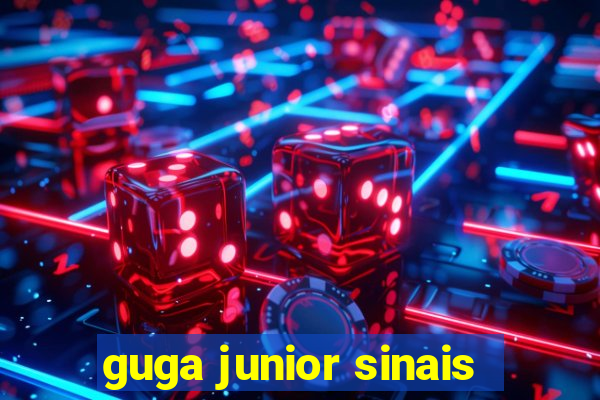 guga junior sinais