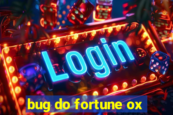 bug do fortune ox