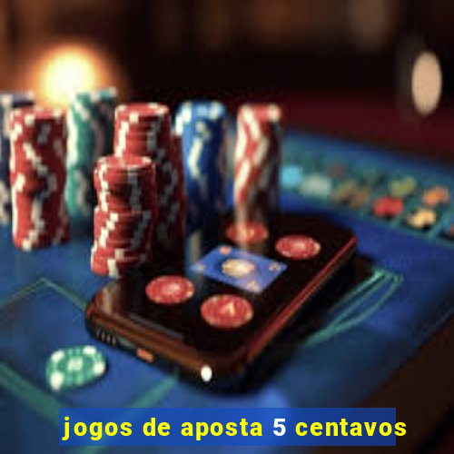 jogos de aposta 5 centavos