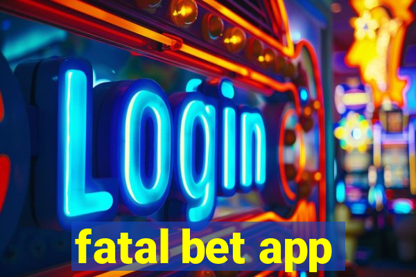 fatal bet app