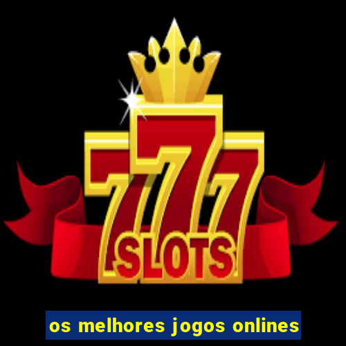 os melhores jogos onlines