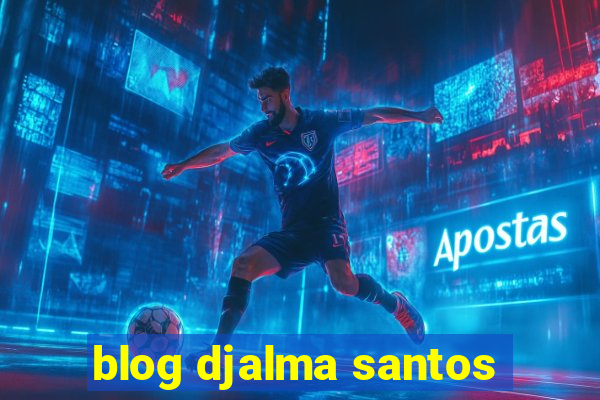 blog djalma santos