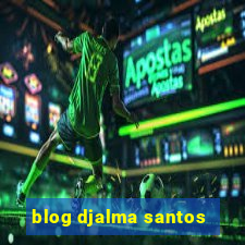 blog djalma santos