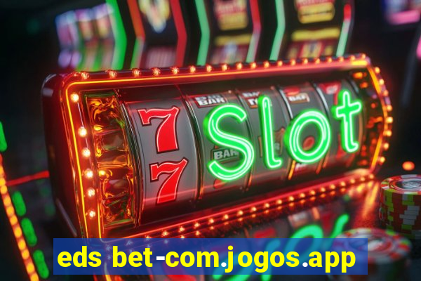 eds bet-com.jogos.app